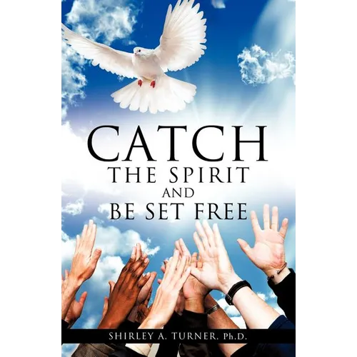 Catch the Spirit and Be Set Free - Paperback