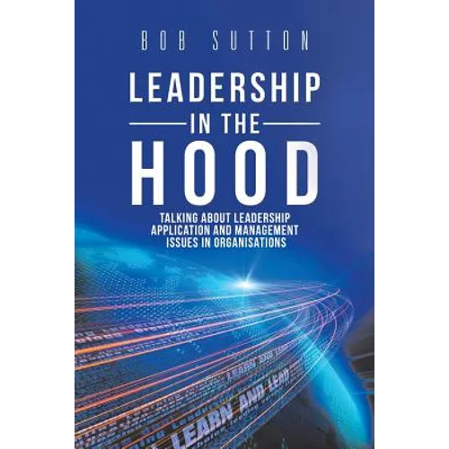 Leadership in the Hood: Talking About Leadership Application and Management Issues in Organisations - Paperback