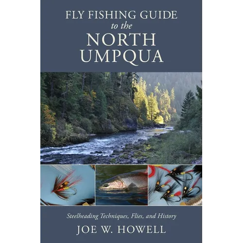 Fly Fishing Guide to the North Umpqua: Steelheading Techniques, Flies, and History - Paperback