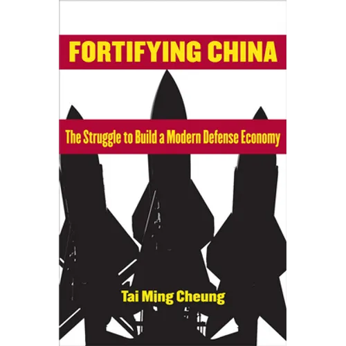 Fortifying China: The Struggle to Build a Modern Defense Economy - Paperback