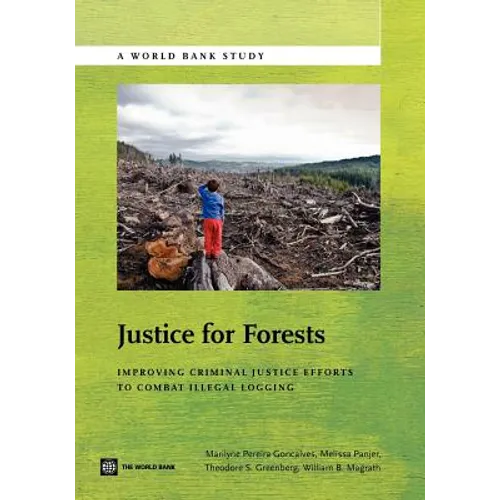 Justice for Forests: Improving Criminal Justice Efforts to Combat Illegal Logging - Paperback