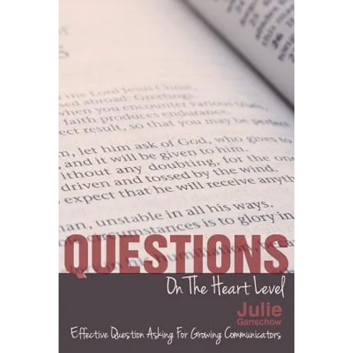 Questions on the Heart Level: Effective Question Asking for Biblical Counselors - Paperback
