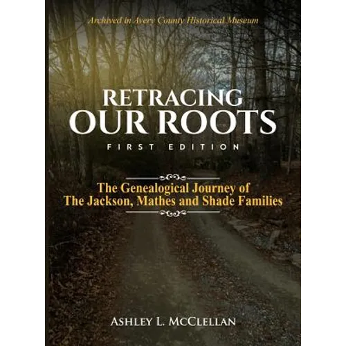 Retracing Our Roots: The Genealogical Journey of the Jackson, Mathes & Shade Families - Hardcover