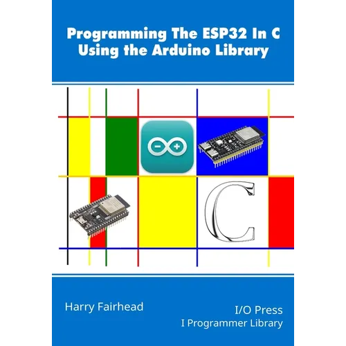 Programming the ESP32 In C Using the Arduino Library - Paperback