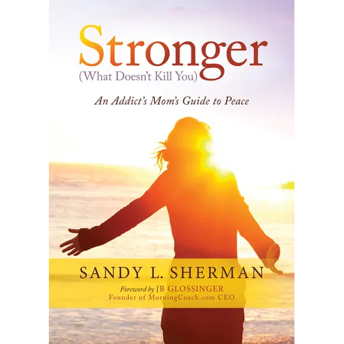 Stronger: (What Doesn't Kill You) an Addict's Mom's Guide to Peace - Paperback