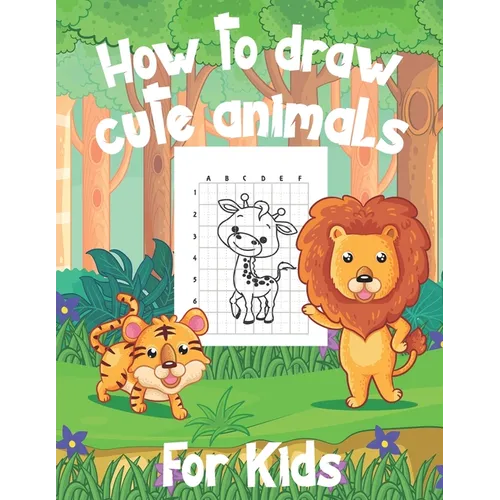 How To Draw Cute Animals For Kids: A Fun and Simple Step-by-Step Drawing and Activity Book for Kids to Learn to Draw - Paperback