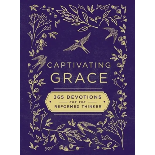 Captivating Grace: 365 Devotions for the Reformed Thinker - Hardcover
