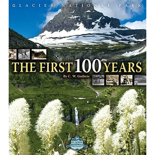 Glacier National Park: The First 100 Years - Hardcover