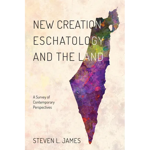 New Creation Eschatology and the Land: A Survey of Contemporary Perspectives - Paperback