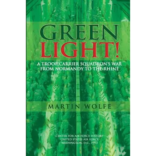 Green Light! A Troop Carrier Squadron's War From Normandy to the Rhine - Paperback