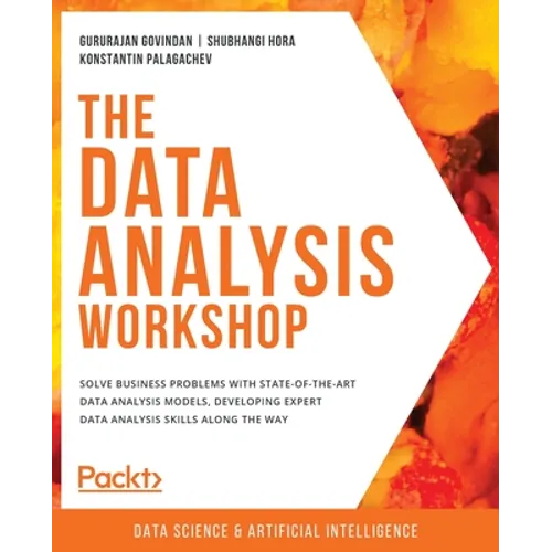The Data Analysis Workshop: Solve business problems with state-of-the-art data analysis models, developing expert data analysis skills along the way - Paperback