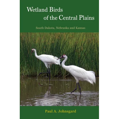 Wetland Birds of the Central Plains: South Dakota, Nebraska and Kansas - Paperback