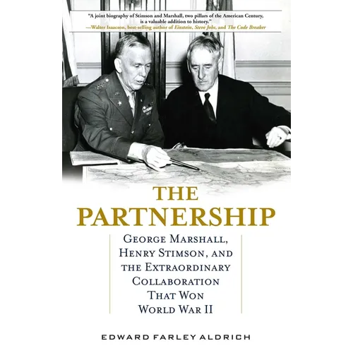 The Partnership: George Marshall, Henry Stimson, and the Extraordinary Collaboration That Won World War II - Hardcover
