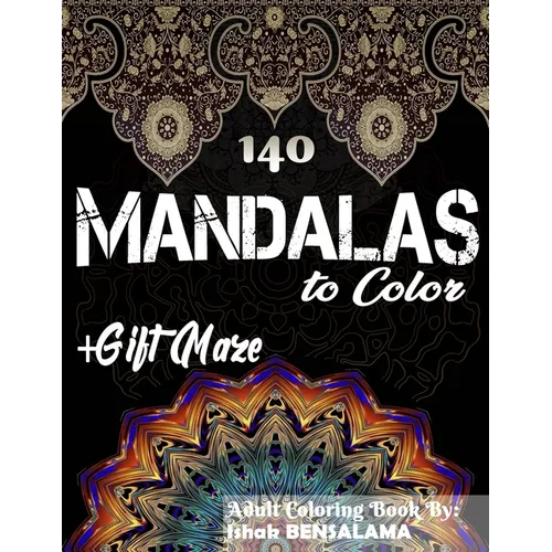 140 Mandalas Coloring Book For Adults Plus Gift Maze: Stress Relieving Designs Animals, Mandalas, Flowers, Paisley Patterns And So Much More - Paperback
