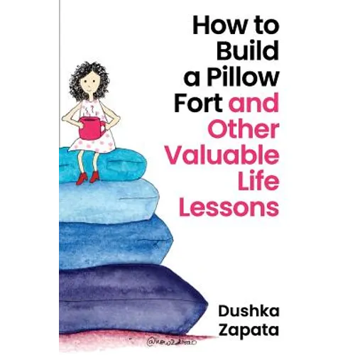 How to Build a Pillow Fort: (and Other Valuable Life Lessons) - Paperback