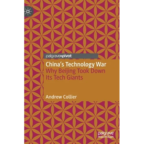 China's Technology War: Why Beijing Took Down Its Tech Giants - Hardcover