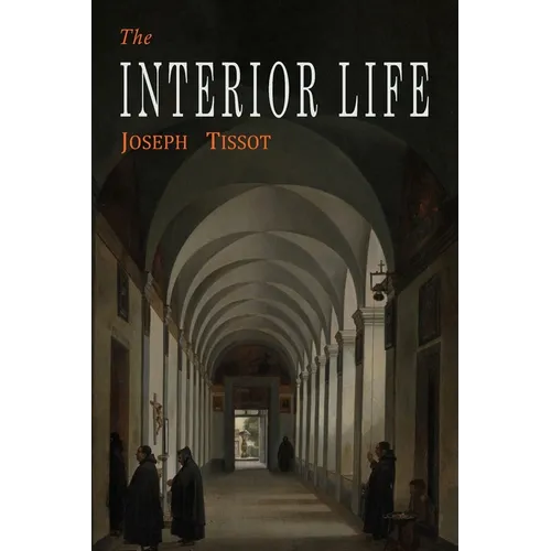 The Interior Life: Simplified and Reduced to Its Fundamental Principle - Paperback
