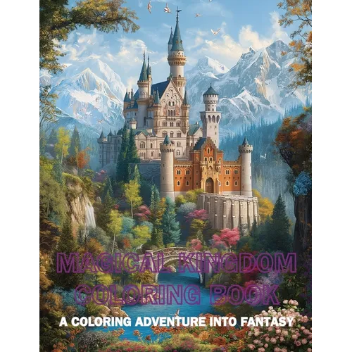 Magical Kingdom Coloring Book: A Coloring Adventure into Fantasy - Paperback