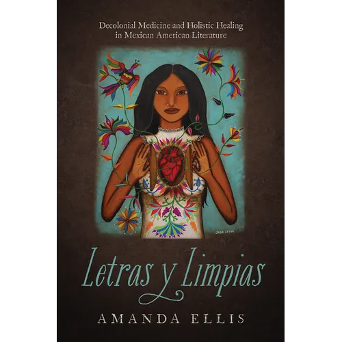 Letras Y Limpias: Decolonial Medicine and Holistic Healing in Mexican American Literature - Paperback