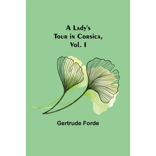 A Lady's Tour in Corsica, Vol. I - Paperback