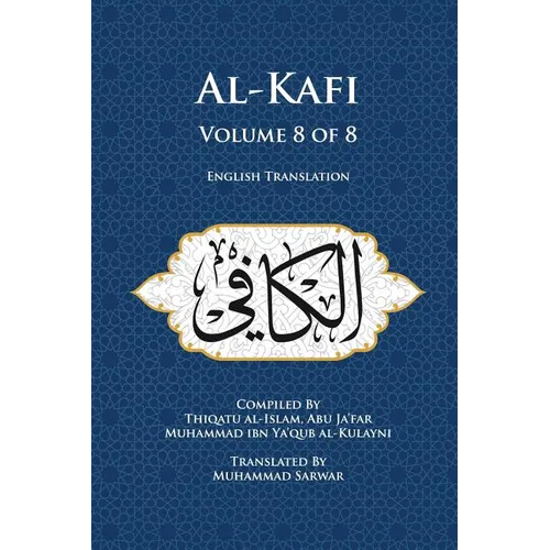 Al-Kafi, Volume 8 of 8: English Translation - Paperback
