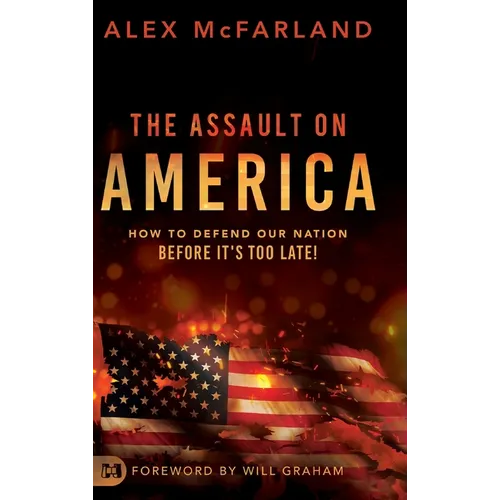The Assault on America: How to Defend Our Nation Before It's Too Late! - Hardcover