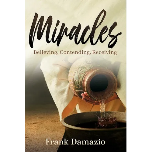 Miracles: Believing, Contending, Receiving - Paperback