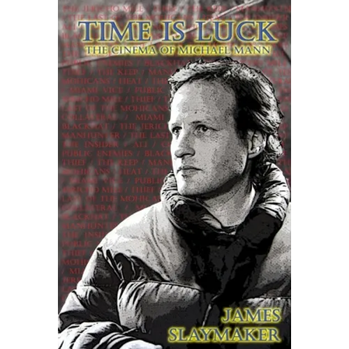 Time is Luck: The Cinema of Michael Mann - Paperback