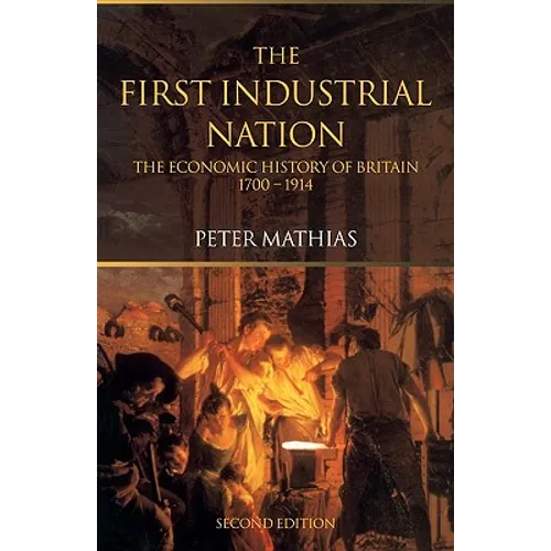 The First Industrial Nation: The Economic History of Britain 1700-1914 - Paperback