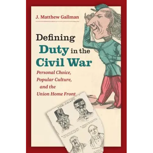 Defining Duty in the Civil War: Personal Choice, Popular Culture, and the Union Home Front - Paperback