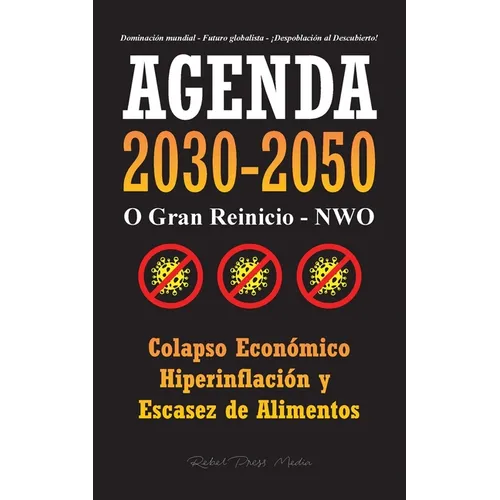 Agenda 2030-2050: O Gran Reinicio - NWO - Colapso Económico e Hiperinflación y Escasez de Alimentos - Dominación Mundial - Futuro Globalista - ¡Despob - Paperback