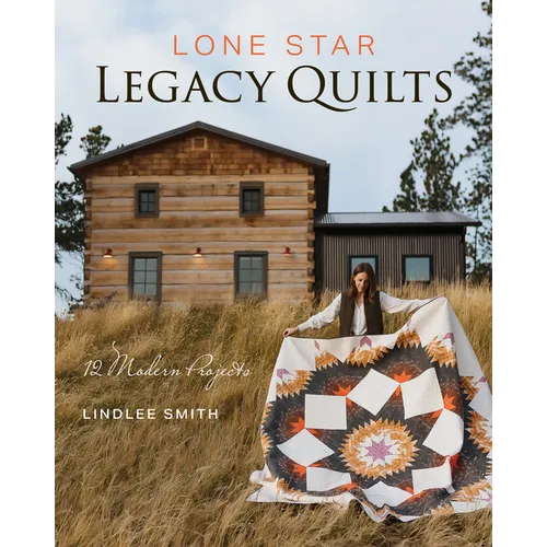 Lone Star Legacy Quilts: 12 Modern Projects - Paperback