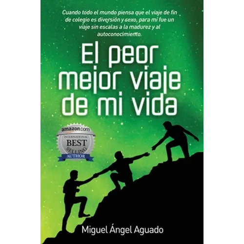 El Peor Mejor Viaje de Mi Vida: Cuando todo el mundo piensa que el viaje de fin de colegio es diversión y sexo, para mi fue un viaje sin escalas a la - Paperback