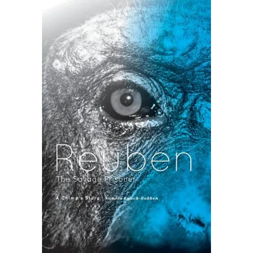 Reuben - The Savage Prisoner: A Chimp's Story - Paperback
