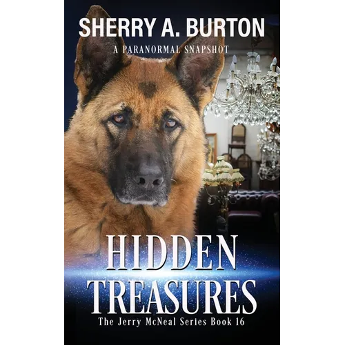 Hidden Treasures: Join Jerry McNeal And His Ghostly K-9 Partner As They Put Their "Gifts" To Good Use. - Paperback