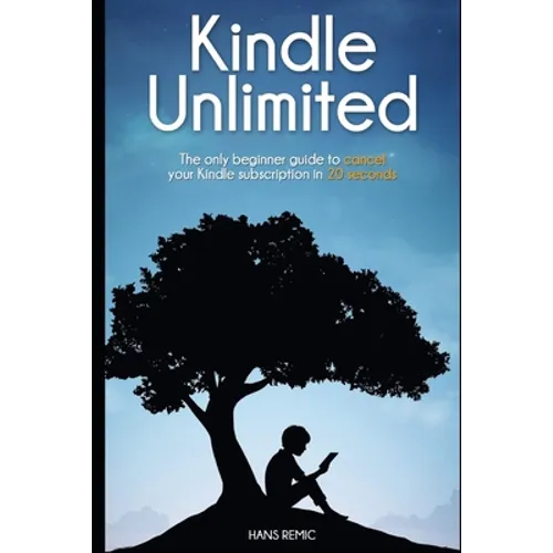 Cancel Kindle Unlimited: The only beginner guide to CANCEL your kindle subscription in 20 SECOND - Paperback