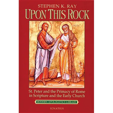Upon This Rock: St. Peter and the Primacy of Rome in Scripture and the Early Church - Paperback