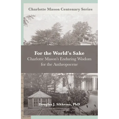 For the World's Sake: Charlotte Mason's Enduring Wisdom for the Anthropocene - Paperback