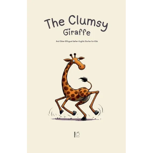 The Clumsy Giraffe And Other Bilingual Italian-English Stories for Kids - Paperback