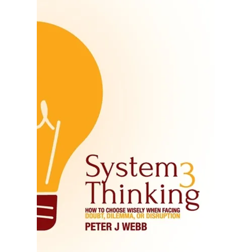 System 3 Thinking: How to choose wisely when facing doubt, dilemma, or disruption - Paperback