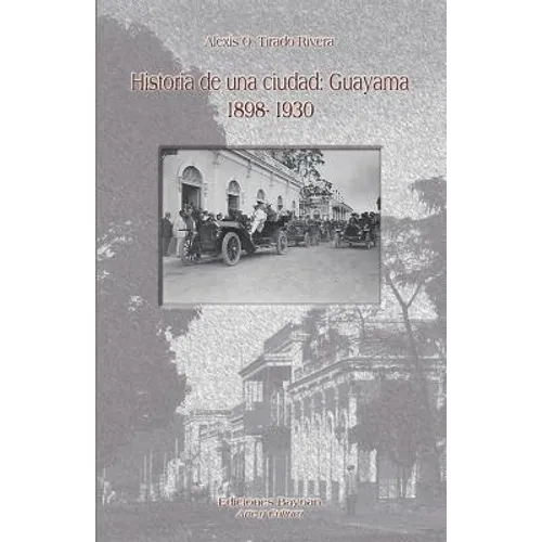 Historia de una ciudad: Guayama 1898- 1930 - Paperback