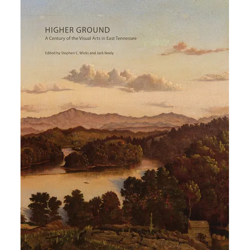 Higher Ground: A Century of the Visual Arts in East Tennessee - Paperback