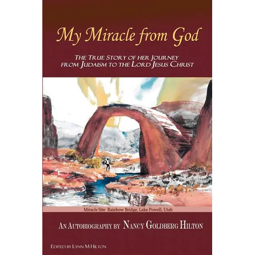 My Miracle From God: An Autobiography by Nancy Goldberg Hilton. The True Story of Her Journey from Judaism to the Lord Jesus Christ - Paperback
