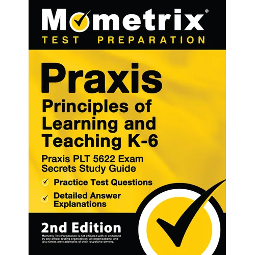 Praxis Principles of Learning and Teaching K-6: Praxis PLT 5622 Exam Secrets Study Guide, Practice Test Questions, Detailed Answer Explanations: [2nd - Paperback