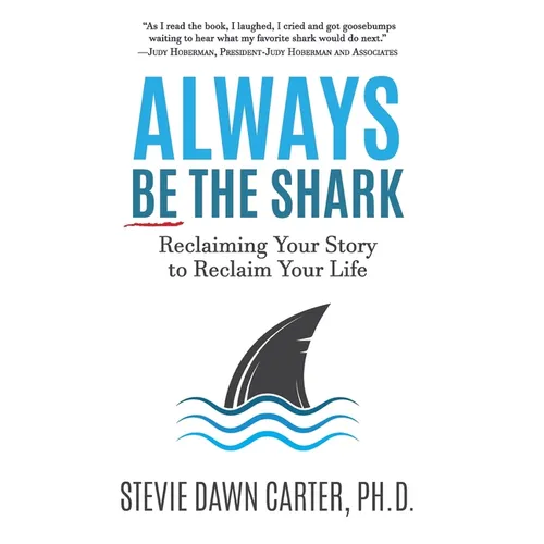 Always Be the Shark: Reclaiming Your Story to Reclaim Your Life - Paperback