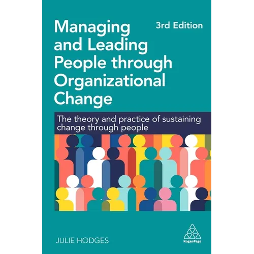 Managing and Leading People Through Organizational Change: The Theory and Practice of Sustaining Change Through People - Paperback