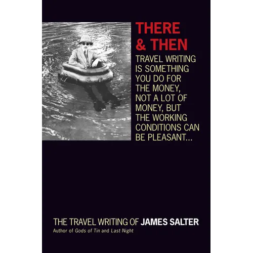 There and Then: The Travel Writing of James Salter - Paperback