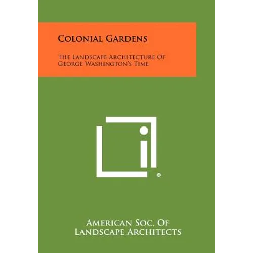 Colonial Gardens: The Landscape Architecture Of George Washington's Time - Paperback