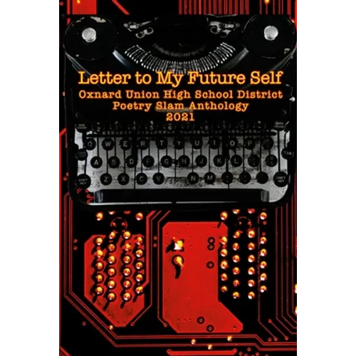 Letter to My Future Self: The 2021 Oxnard Union High School Poetry Slam Anthology - Paperback