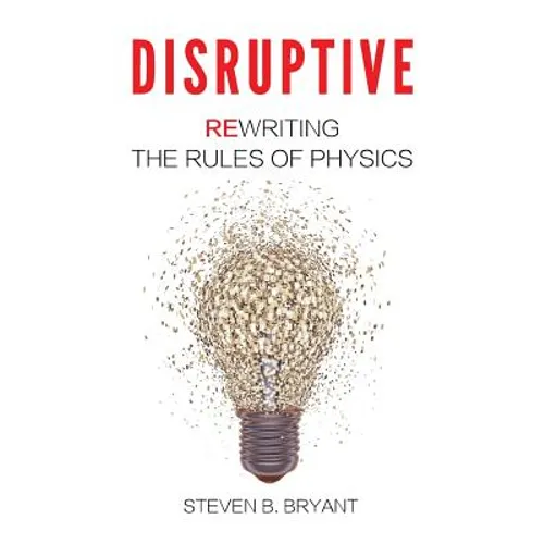 Disruptive: Rewriting the rules of physics - Paperback